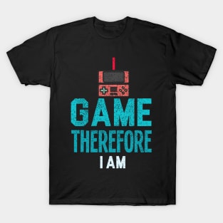 I Game Therefore I Am T-Shirt